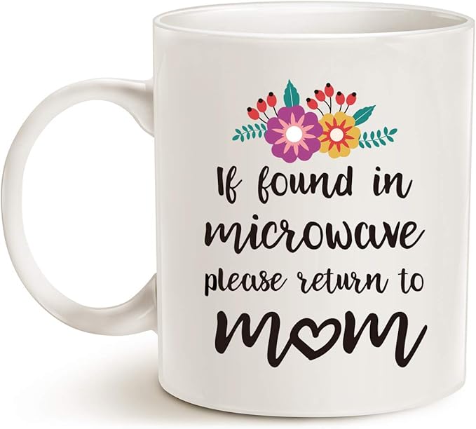 Mothers Day Gifts Funny Coffee Mug for Mom, If Found in Microwave Please Return to Mom Cute Present Fun Cup White, 11 Oz