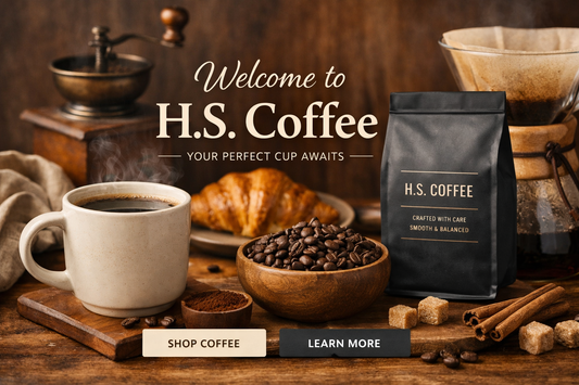 Welcome to H.S. Coffee — Where Every Cup Begins with Intention