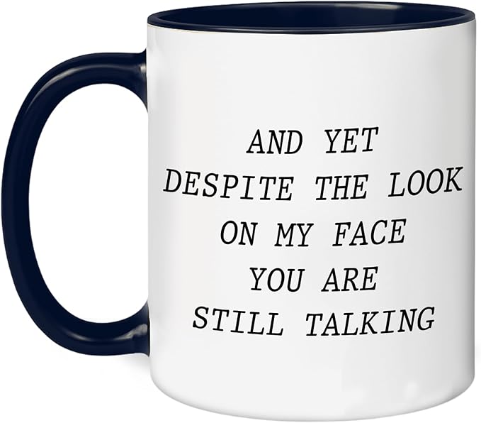 Personalized Funny Coffee Mug – Custom Text or Photo Cup with Quote “And Yet Despite the Look on My Face You Are Still Talking” – Gag Gift for Men Women Office