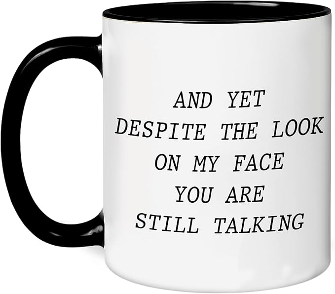 Personalized Funny Coffee Mug – Custom Text or Photo Cup with Quote “And Yet Despite the Look on My Face You Are Still Talking” – Gag Gift for Men Women Office