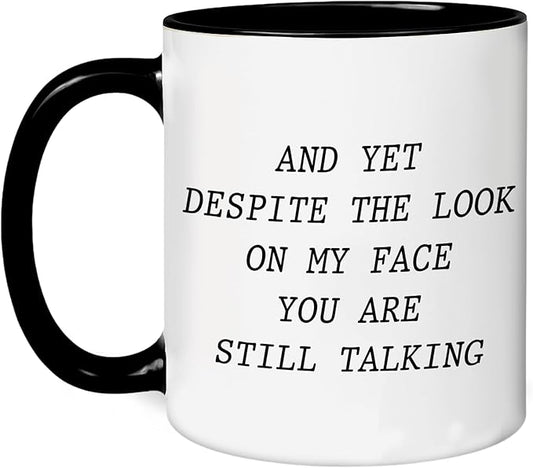 Personalized Funny Coffee Mug – Custom Text or Photo Cup with Quote “And Yet Despite the Look on My Face You Are Still Talking” – Gag Gift for Men Women Office