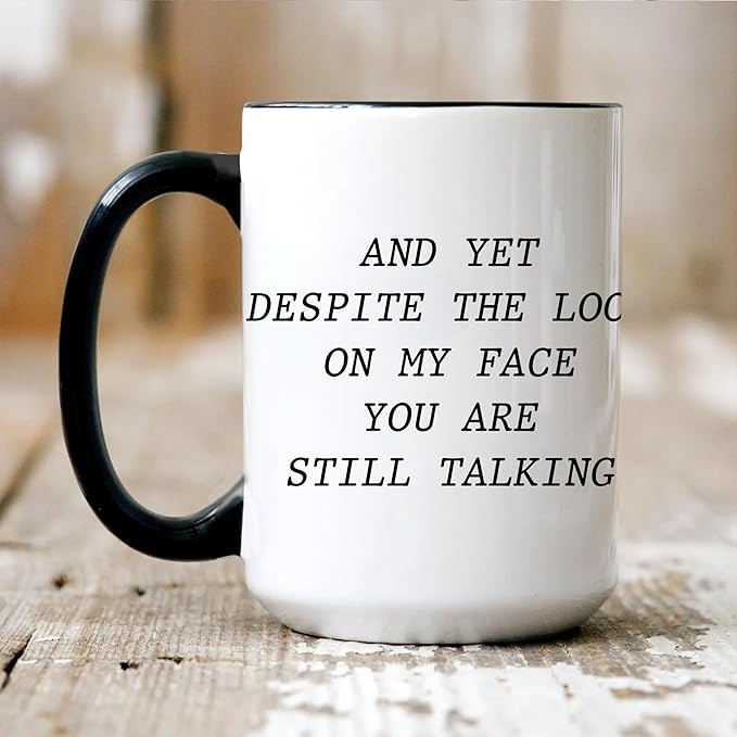 Personalized Funny Coffee Mug – Custom Text or Photo Cup with Quote “And Yet Despite the Look on My Face You Are Still Talking” – Gag Gift for Men Women Office