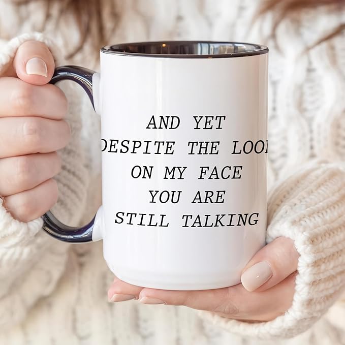 Personalized Funny Coffee Mug – Custom Text or Photo Cup with Quote “And Yet Despite the Look on My Face You Are Still Talking” – Gag Gift for Men Women Office