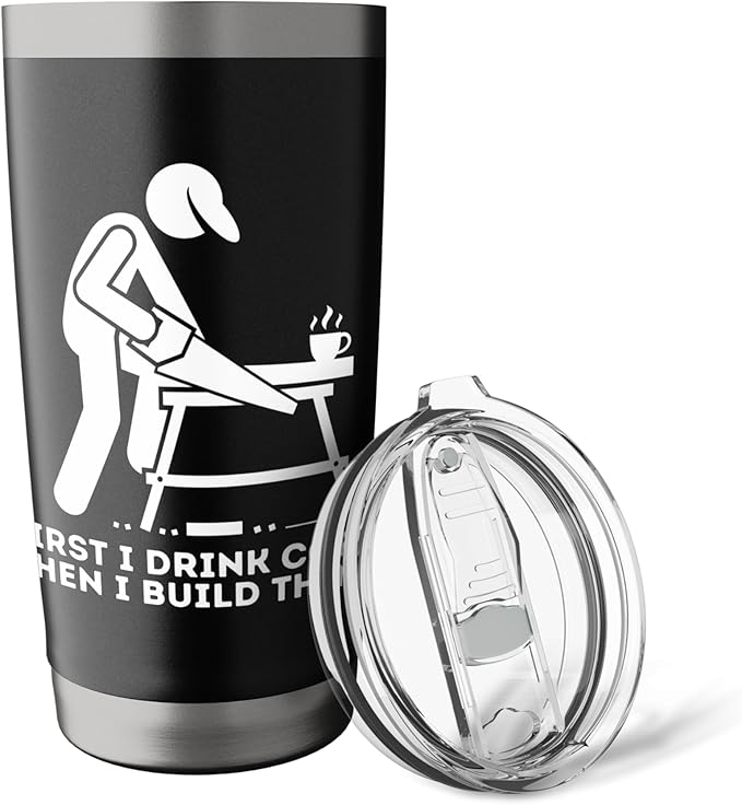 First I Drink Coffee Then I Build Things - Woodworking Stainless Steel Insulated Tumbler
